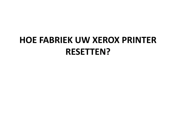 hoe fabriek uw xerox printer resetten