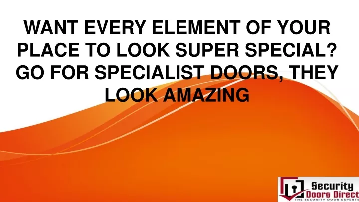 want every element of your place to look super special go for specialist doors they look amazing