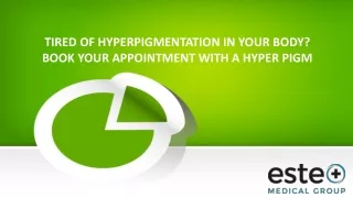tired of hyperpigmentation in your body book your appointment with a hyper pigm
