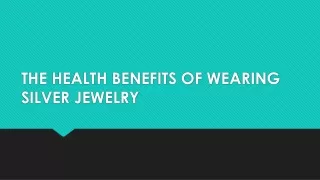 THE HEALTH BENEFITS OF WEARING SILVER JEWELRY