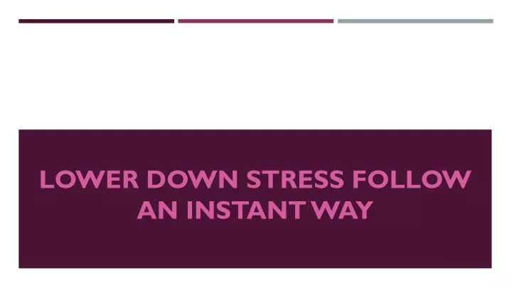 lower down stress follow an instant way