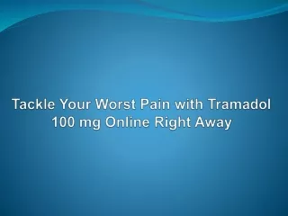 Tackle Your Worst Pain with Tramadol 100 mg Online Right Away