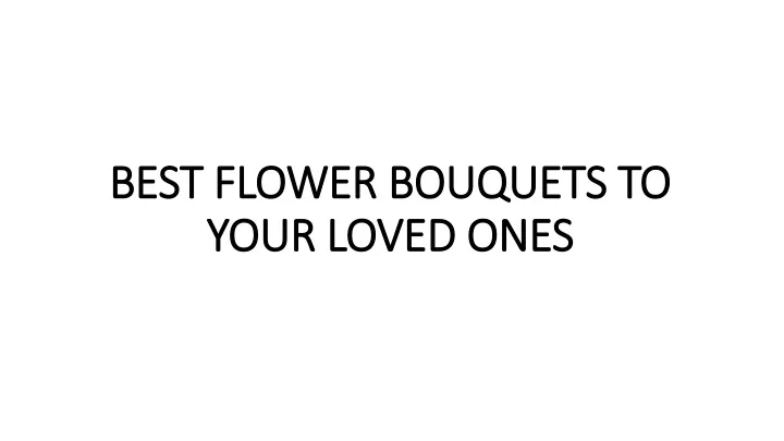 best flower bouquets to your loved ones