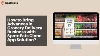 How to bring advances in grocery delivery business with spotneats clone app solution