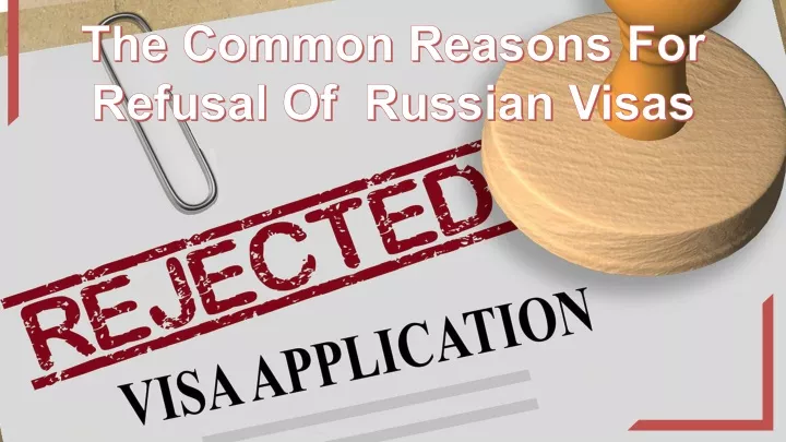 the common reasons for refusal of russian visas