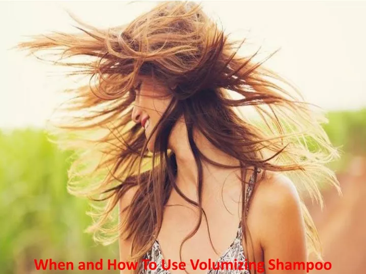 when and how to use volumizing shampoo