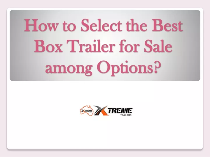 how to select the best box trailer for sale among options