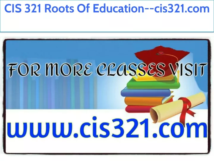 cis 321 roots of education cis321 com