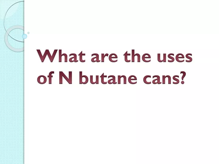 what are the uses of n butane cans