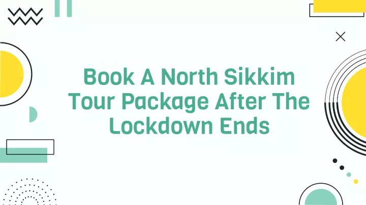 book a north sikkim tour package after the lockdown ends