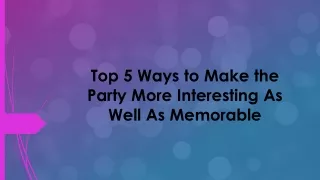 Top 5 Ways to Make the Party More Interesting As Well As Memorable