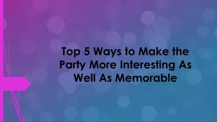 top 5 ways to make the party more interesting as well as memorable