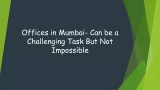 Offices in Mumbai- Can be a Challenging Task But Not Impossible