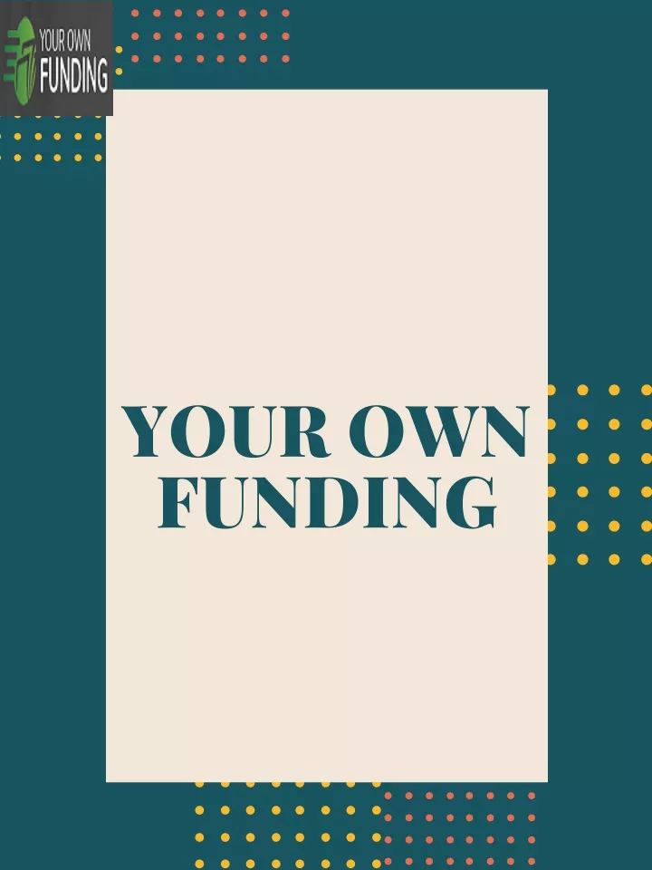 your own funding