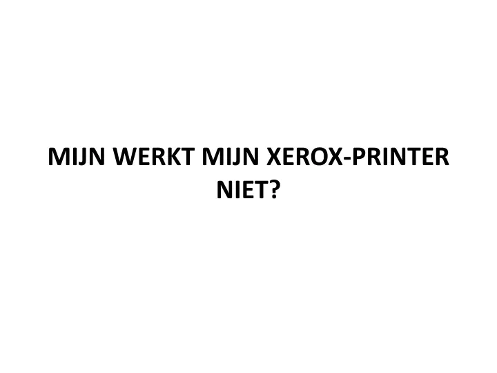 mijn werkt mijn xerox printer niet