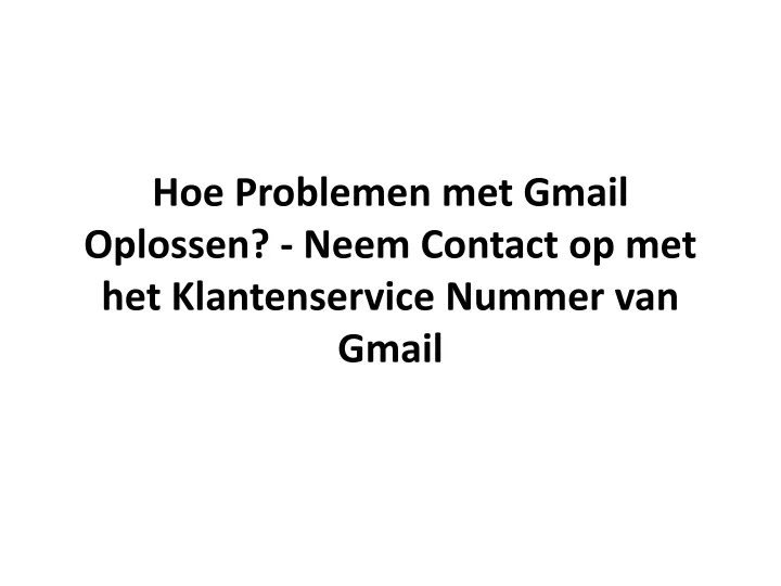 hoe problemen met gmail oplossen neem contact op met het klantenservice nummer van gmail