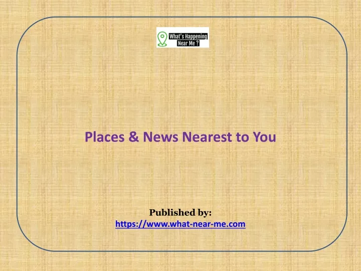 places news nearest to you published by https www what near me com