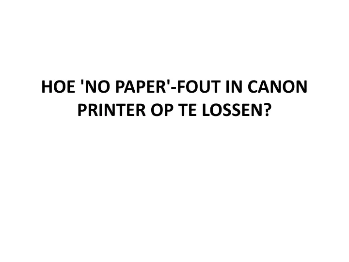 hoe no paper fout in canon printer op te lossen