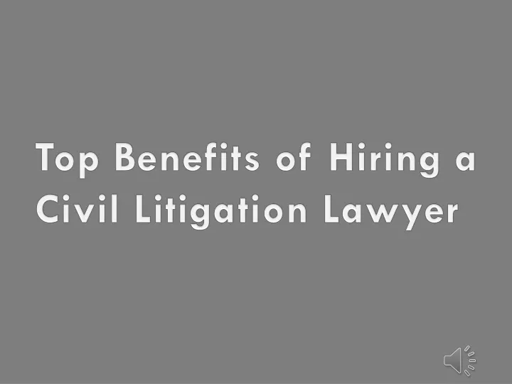 top benefits of hiring a civil litigation lawyer