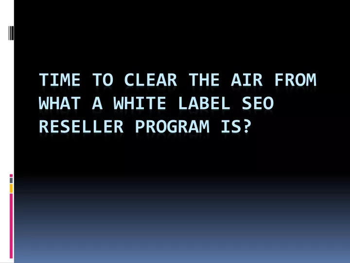 time to clear the air from what a white label seo reseller program is