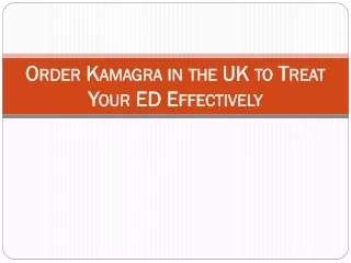 Order Kamagra in the UK to Treat Your ED Effectively