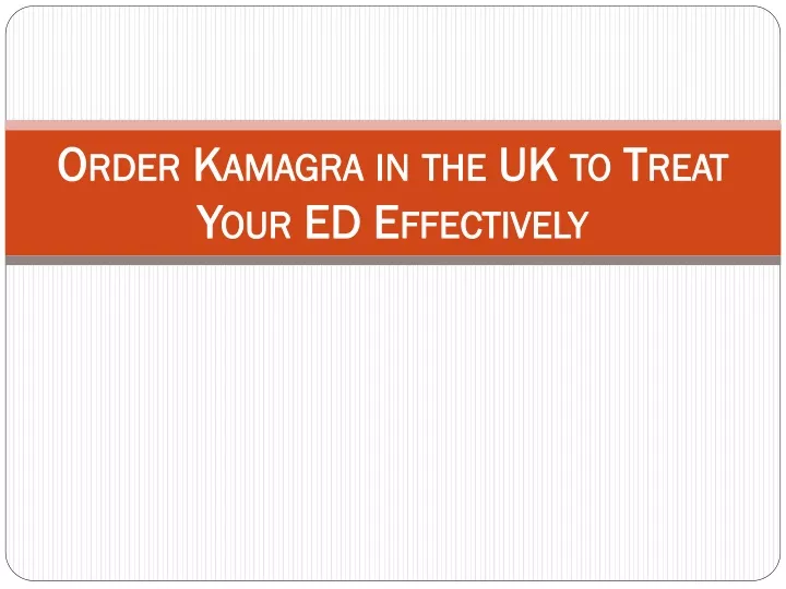 order kamagra in the uk to treat your ed effectively