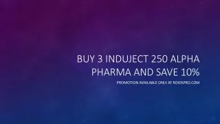Buy three Induject 250 and get 10% off in roidspro.com!