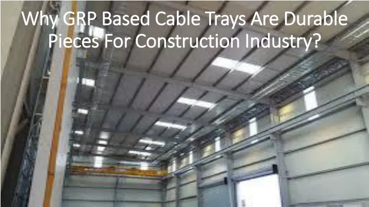 why grp based cable trays are durable pieces for construction industry