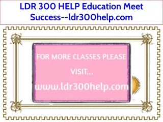 LDR 300 HELP Education Meet Success--ldr300help.com