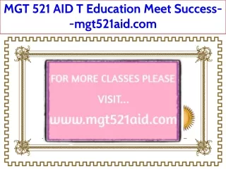 MGT 521 AID T Education Meet Success--mgt521aid.com
