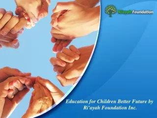 Education for Children Better Future by Ri'ayah Foundation Inc.