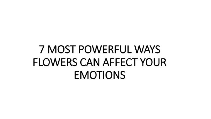 7 most powerful ways flowers can affect your emotions