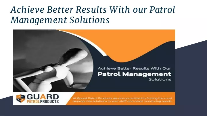 achieve better results with our patrol management solutions