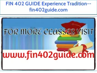 FIN 402 GUIDE Experience Tradition--fin402guide.com