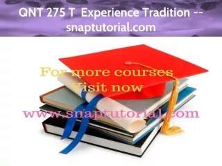 QNT 275 T  Experience Tradition --snaptutorial.com