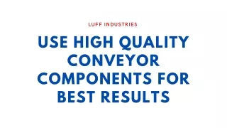 Use High Quality Conveyor Components For Best Results