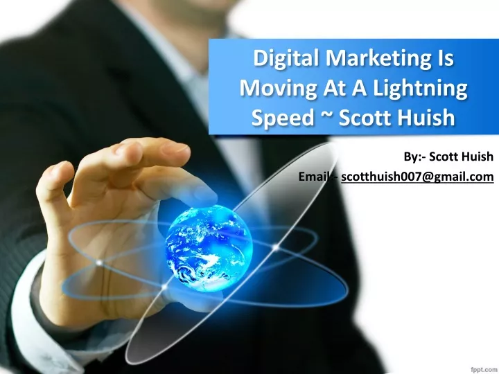 digital marketing is moving at a lightning speed scott huish