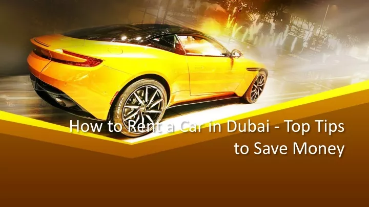 how to rent a car in dubai top tips to save money