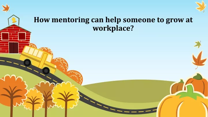 how mentoring can help someone to grow at workplace