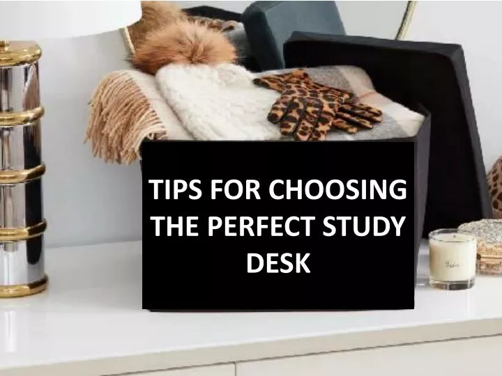 tips for choosing the perfect study desk
