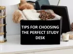 TIPS FOR CHOOSING THE PERFECT STUDY DESK
