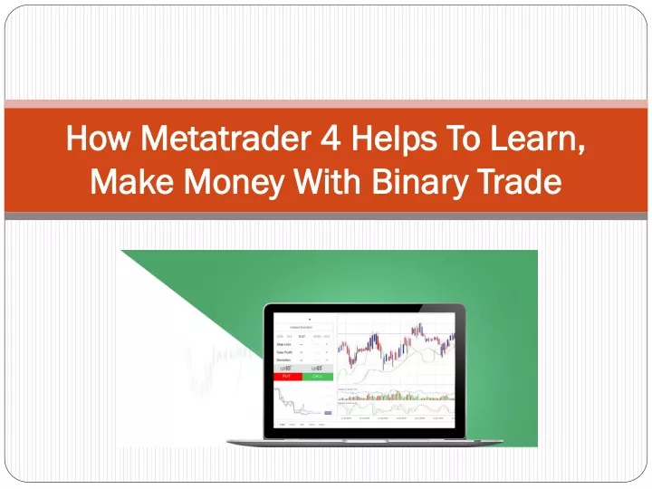 how metatrader 4 helps to learn make money with binary trade