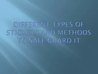 Different Types Of Stickers And Methods To Safe Guard It