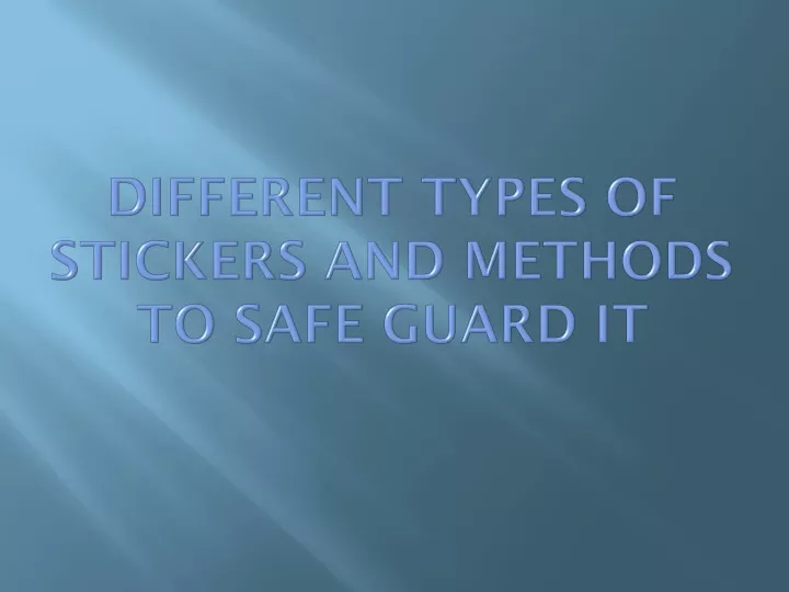 different types of stickers and methods to safe guard it