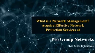 What is A Network Management? Acquire Effective Network Protection Services at Pro Group Networks.