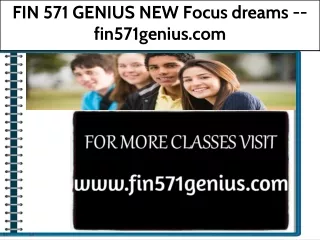 FIN 571 GENIUS NEW Focus dreams --fin571genius.com