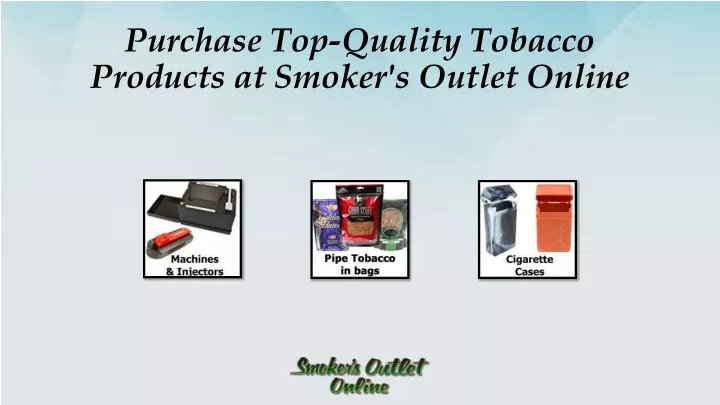 purchase top quality tobacco products at smoker s outlet online