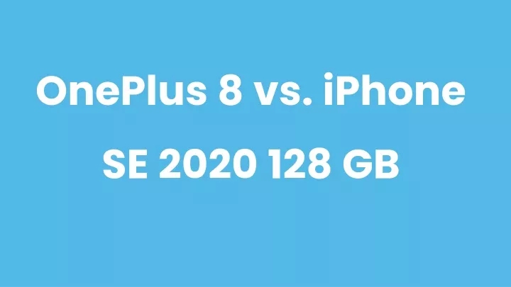 oneplus 8 vs iphone se 2020 128 gb