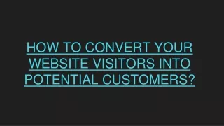 How to convert your website visitors into potential customers?