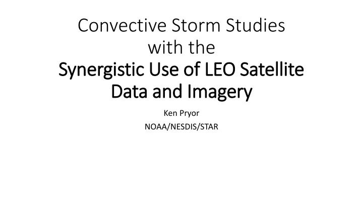 convective storm studies with the synergistic use of leo satellite data and imagery